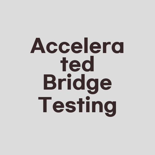 Accelerated Bridge Testing