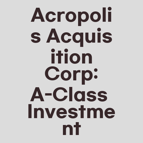 Acropolis Acquisition Corp: A-Class Investment