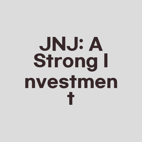 JNJ: A Strong Investment