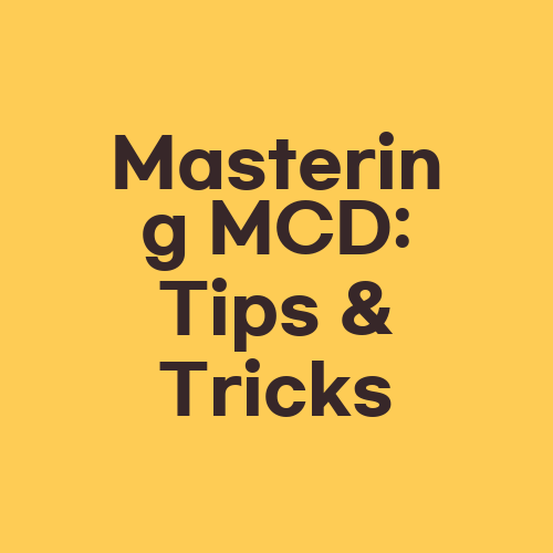 Mastering MCD: Tips & Tricks