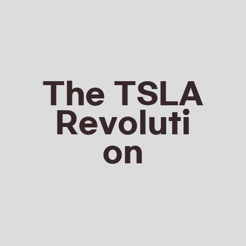 The TSLA Revolution