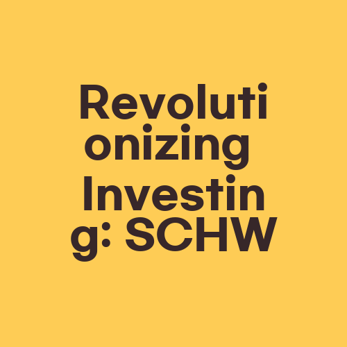 Revolutionizing Investing: SCHW