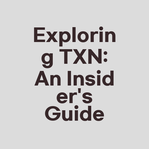 Exploring TXN: An Insider’s Guide